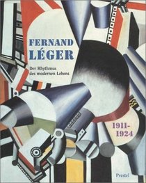 Fernand Leger 1911-1924: Der Rhythmus des modernen Lebens (German Edition)