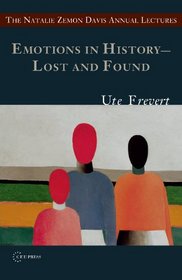 Emotions in History: Lost and Found (The Natalie Zemon Davis Annual Lecture Series at Central European University, Budapest)