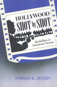 Hollywood Shot by Shot: Alcoholism in America Cinema (Communication and Social Order)