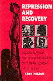 Repression and Recovery: Modern American Poetry and the Politics of Cultural Memory, 1910-1945 (Wisconsin Project on American Writers Se)