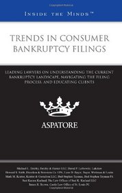 Trends in Consumer Bankruptcy Filings: Leading Lawyers on Understanding the Current Bankruptcy Landscape, Navigating the Filing Process, and Educating Clients (Inside the Minds)
