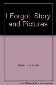 I Forgot: Story and Pictures