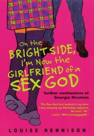 On the Bright Side, I'm Now the Girlfriend of a Sex God: Futher Confessions of Georgia Nicolson