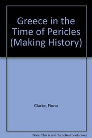 Greece in the Time of Pericles (Making History)