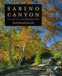 Sabino Canyon: The Life of a Southwestern Oasis