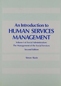 An Introduction to Human Services Management (Social Administration : the Management of the Social Services, Vol 1) (v. 1)
