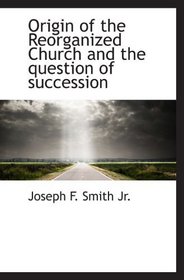 Origin of the Reorganized Church and the question of succession