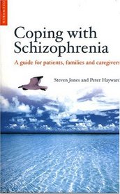 Coping with Schizophrenia: A Guide for Patients, Families and Caregivers