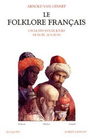 Le folklore franais, tome 3 : Cycle des douze jours, de Nol aux Rois