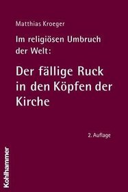 Im religisen Umbruch der Welt: Der fllige Ruck in den Kpfen der Kirche
