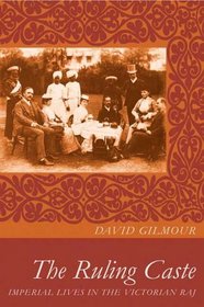 The Ruling Caste: Imperial Lives in the Victorian Raj
