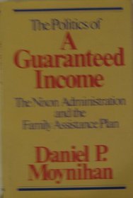 The Politics of a Guaranteed Income: The Nixon Administration and the Family Assistance Plan