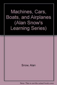 Machines, Cars, Boats, and Airplanes (Alan Snow's Learning Series)