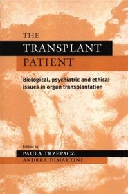 The Transplant Patient: Biological, Psychiatric, and Ethical Issues in Organ Transplantation