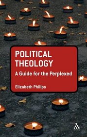 Political Theology: A Guide for the Perplexed (Guides For The Perplexed)