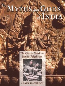 The Myths and Gods of India : The Classic Work on Hindu Polytheism from the Princeton Bollingen Series (Princeton Bollingen)