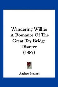 Wandering Willie: A Romance Of The Great Tay Bridge Disaster (1887)