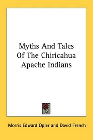Myths And Tales Of The Chiricahua Apache Indians
