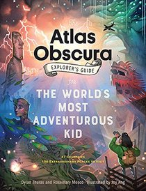 The Atlas Obscura Explorer?s Guide for the World?s Most Adventurous Kid
