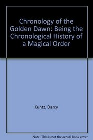 Chronology of the Golden Dawn: Being the Chronological History of a Magical Order