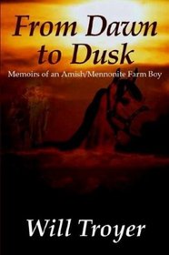 From Dawn to Dusk: Memoirs of an Amish Mennonite Farm Boy