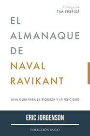 El Almanaque de Naval Ravikant: Una gua para la riqueza y la felicidad