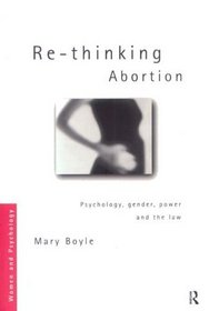 Re-Thinking Abortion: Psychology, Gender, Power and the Law (Women and Psychology)
