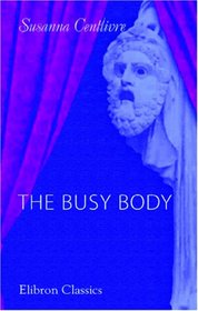 The Busy Body: A Comedy