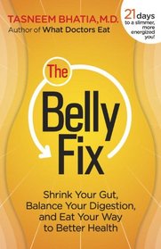 The Belly Fix: Shrink Your Gut, Balance Your Digestion, and Eat Your Way to Better Health