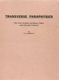 Transverse Paraphysics: The New Science of Space, Time and Gravitycontrol