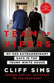 Team of Vipers: My 500 Extraordinary Days in the Trump White House