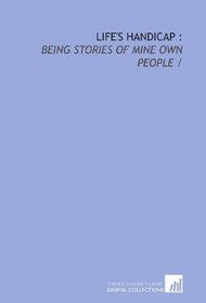 Life's handicap :: being stories of mine own people /