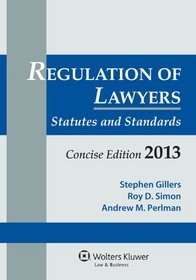 Regulation of Lawyers: Statutes and Standards, Concise Edition, 2013