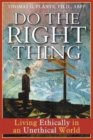 Do the Right Thing: Living Ethically in an Unethical World