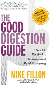 The Good Digestion Guide: The Complete Handbook For Gastrointestinal Health And Happiness