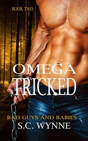 Omega Tricked: An Mpreg Romance (Bad Guys and Babies)