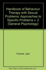 Handbook of Behaviour Therapy with Sexual Problems: Approaches to Specific Problems v. 2 (General Psychology)