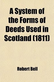 A System of the Forms of Deeds Used in Scotland