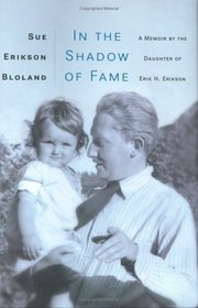 In The Shadow of Fame: A Memoir by the Daughter of Erik H. Erikson