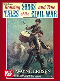 Rousing Songs and True Tales of the Civil War