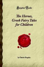 The Heroes, Greek Fairy Tales for Children (Forgotten Books)