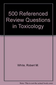 500 Referenced Review Questions in Toxicology