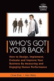 Who's Got Your Back: How to Design, Implement, Evaluate and Improve Your Business by Measuring and Engaging Human Performance