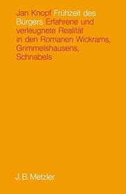 Fruhzeit des Burgers: Erfahrene u. verleugnete Realitat in d. Romanen Wickrams, Grimmelshausens, Schnabels (German Edition)