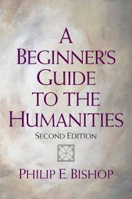 Beginner's Guide to the Humanities, A (2nd Edition)