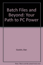 Batch Files and Beyond: Your Path to PC Power/Book and Disk