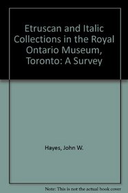 Etruscan and Italic Collections in the Royal Ontario Museum, Toronto: A Survey