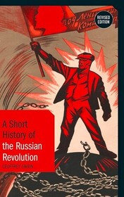 A Short History of the Russian Revolution: Revised Edition (Short Histories)