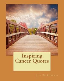 Inspiring Cancer Quotes (Inspirational Quotes) (Volume 1)