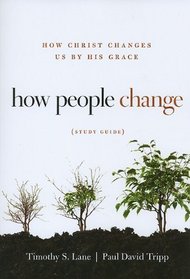 How People Change Study Guide: How Christ Changes Us by His Grace